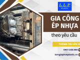 Lâm Lâm Phát Plastic gia công ép nhựa theo yêu cầu cho mọi khách hàng